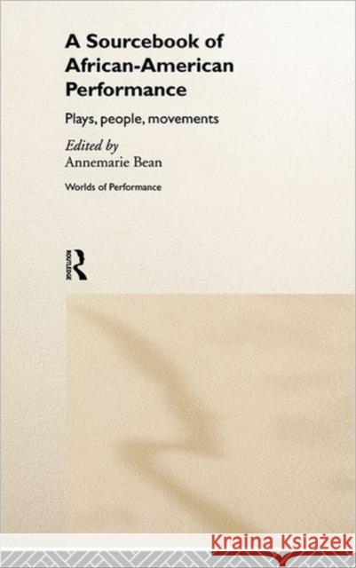 A Sourcebook on African-American Performance: Plays, People, Movements Bean, Annemarie 9780415182348 Routledge