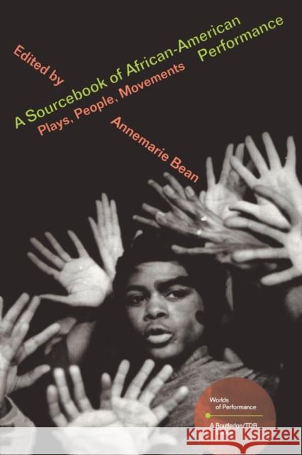 A Sourcebook on African-American Performance: Plays, People, Movements Bean, Annemarie 9780415182355 Routledge