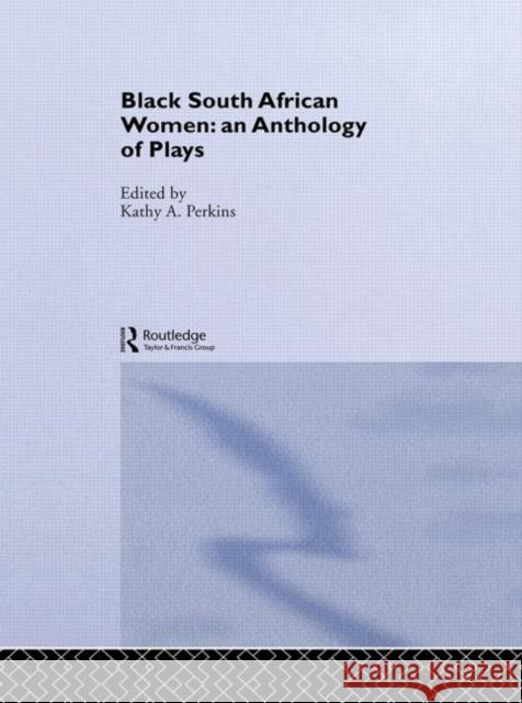 Black South African Women : An Anthology of Plays Kathy Perkins Kathy Perkins  9780415182430