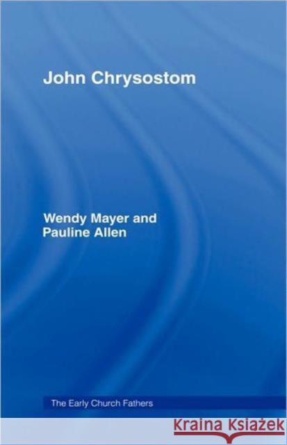 John Chrysostom Wendy Mayer Pauline Allen 9780415182522 Routledge