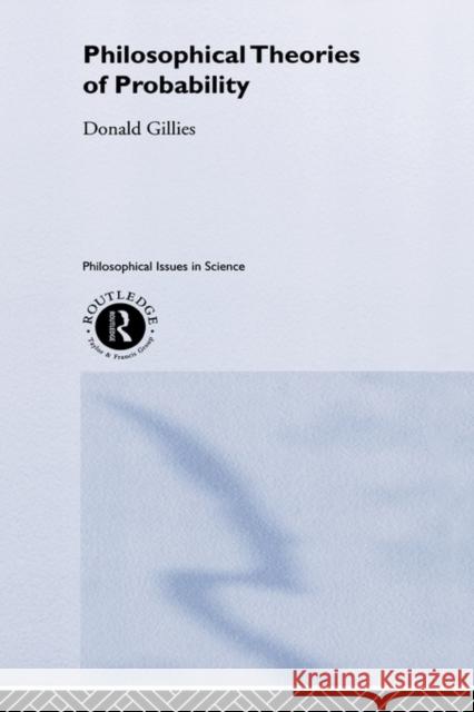 Philosophical Theories of Probability Donald Gillies 9780415182751 Routledge