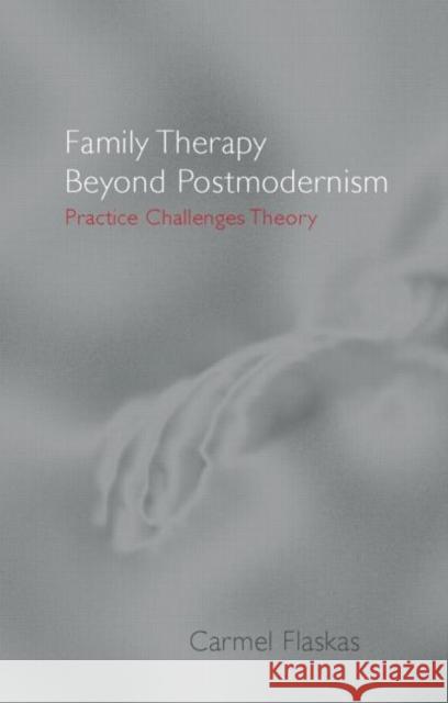 Family Therapy Beyond Postmodernism: Practice Challenges Theory Flaskas, Carmel 9780415183000 Routledge