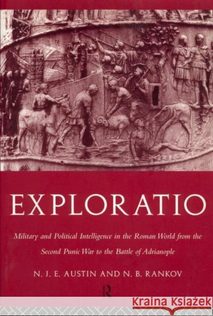 Exploratio: Military & Political Intelligence in the Roman World from the Second Punic War to the Battle of Adrianople Austin, N. J. E. 9780415183017 Routledge