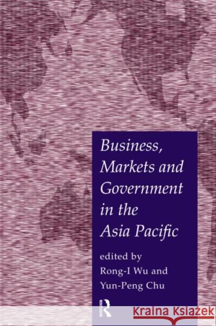 Business, Markets and Government in the Asia-Pacific: Competition Policy, Convergence and Pluralism Chu, Yun-Peng 9780415183031 Routledge