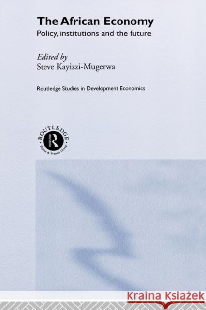 The African Economy: Policy, Institutions and the Future Kayizzi-Mugerwa, Steve 9780415183239