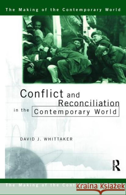 Conflict and Reconciliation in the Contemporary World David J. Whittaker 9780415183260