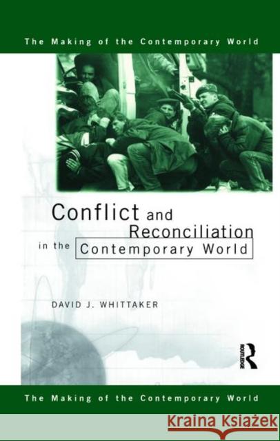 Conflict and Reconciliation in the Contemporary World David J. Whittaker 9780415183277 Routledge