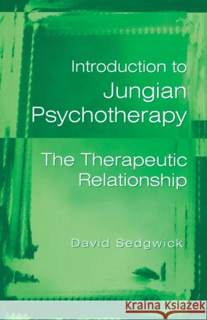 Introduction to Jungian Psychotherapy: The Therapeutic Relationship Sedgwick, David 9780415183406 Routledge