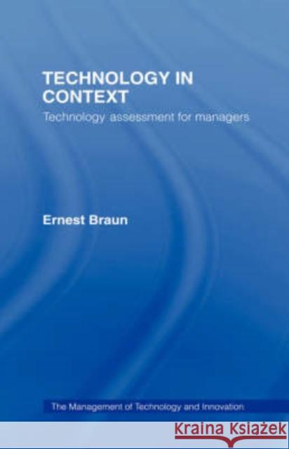 Technology in Context: Technology Assessment for Managers Braun, Ernest 9780415183420 Routledge