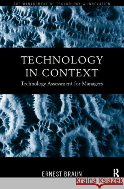 Technology in Context: Technology Assessment for Managers Braun, Ernest 9780415183437 Routledge