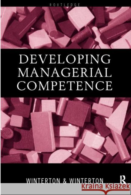 Developing Managerial Competence Jonathan Winterton Ruth Winterton 9780415183468 Routledge
