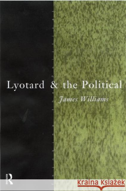 Lyotard and the Political James Williams 9780415183499
