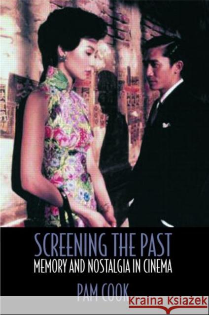 Screening the Past : Memory and Nostalgia in Cinema Pam Cook Cook Pam 9780415183758 Routledge