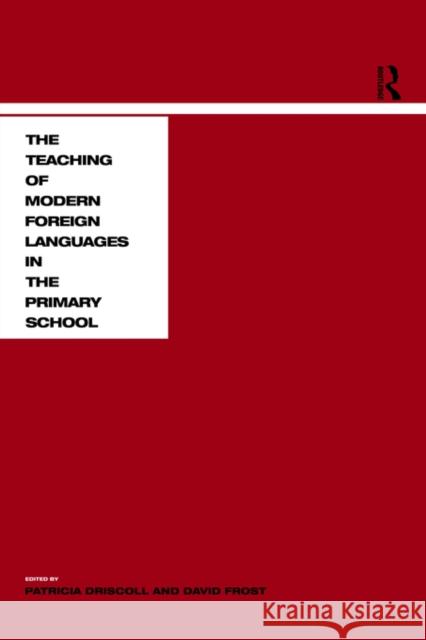Teaching Modern Languages in the Primary School Patricia Driscoll David Frost 9780415183833 