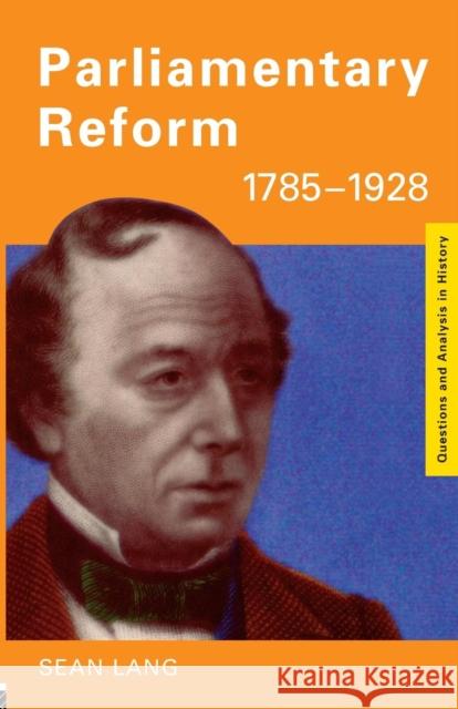 Parliamentary Reform 1785-1928 Sean Lang 9780415183994 0