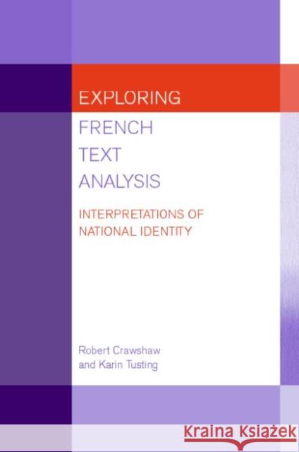 Exploring French Text Analysis : Interpretations of National Identity Robert H. Crawshaw Karin Tusting 9780415184083 Routledge