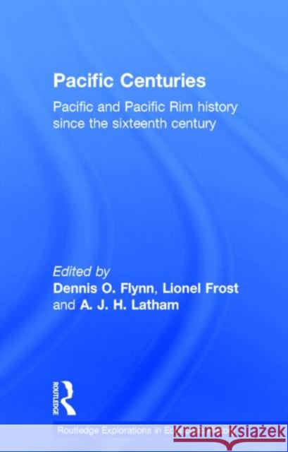 Pacific Centuries: Pacific and Pacific Rim Economic History Since the 16th Century Flynn, Dennis O. 9780415184311