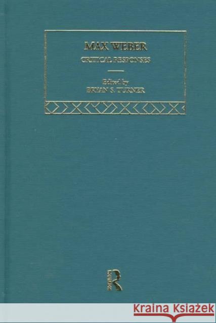 Max Weber: Critical Responses Bryan S. Turner Sexton 9780415184731 Routledge