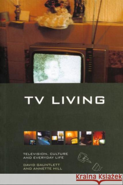 TV Living: Television, Culture and Everyday Life Gauntlett, David 9780415184861