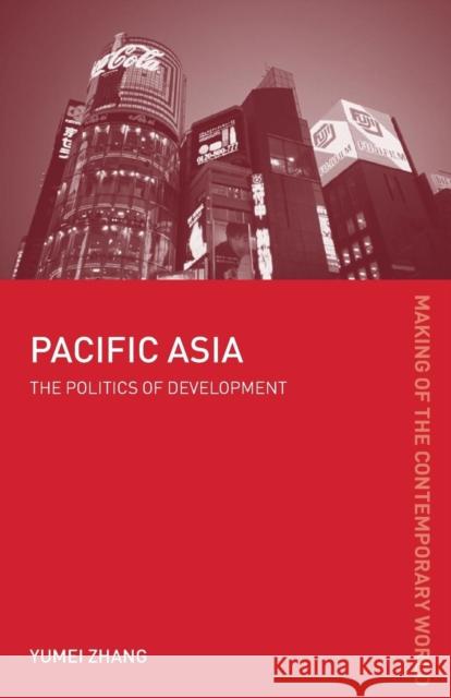 Pacific Asia: The Politics of Development Zhang, Yumei 9780415184892 Routledge