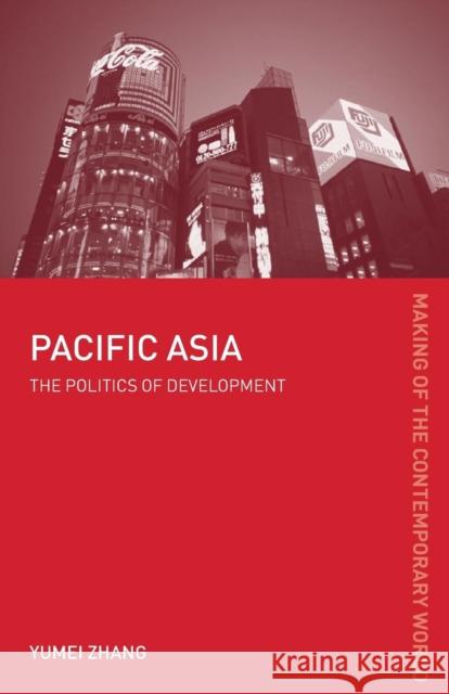 Pacific Asia: The Politics of Development Zhang, Yumei 9780415184892