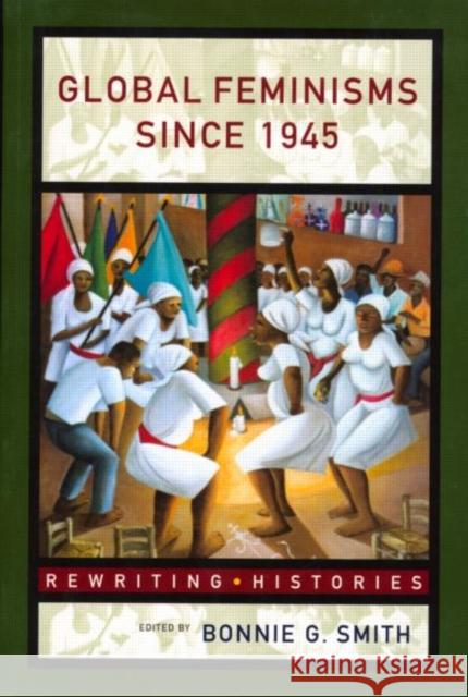 Global Feminisms Since 1945 Bonnie G. Smith 9780415184915 Routledge