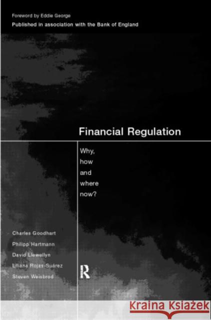 Financial Regulation: Why, How and Where Now? Goodhart, Charles 9780415185059 Routledge