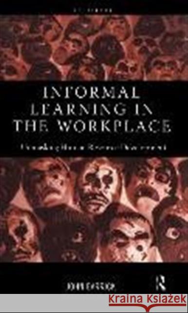 Informal Learning in the Workplace: Unmasking Human Resource Development Garrick, John 9780415185271 Routledge