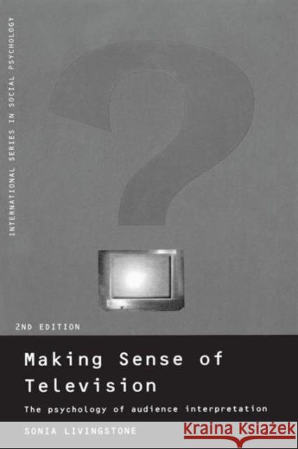 Making Sense of Television: The Psychology of Audience Interpretation Livingstone, Sonia 9780415185363