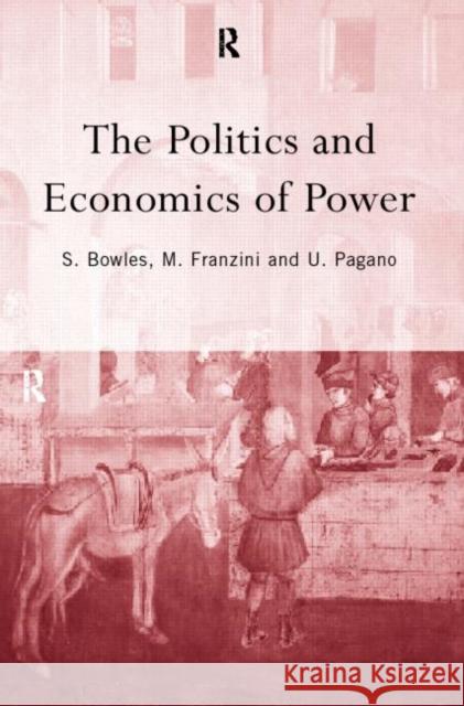 The Politics and Economics of Power Samuel Bowles Maurizia Franzini Ugo Pagano 9780415185424 Routledge