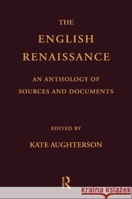 The English Renaissance: An Anthology of Sources and Documents Aughterson, Kate 9780415185547 Routledge