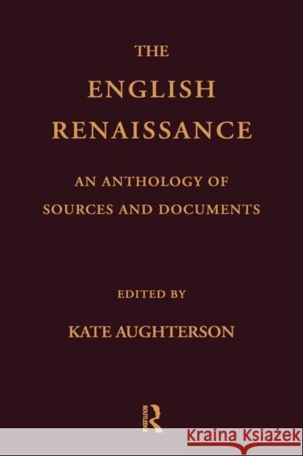 The English Renaissance: An Anthology of Sources and Documents Aughterson, Kate 9780415185547