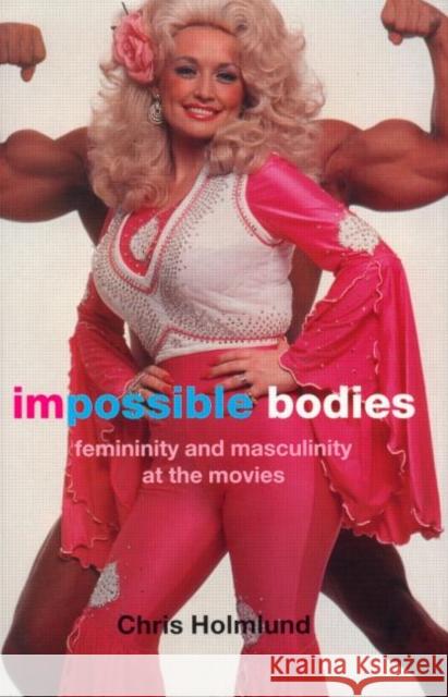 Impossible Bodies : Femininity and Masculinity at the Movies Chris Holmlund 9780415185769