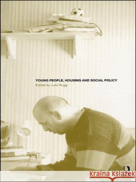 Young People, Housing and Social Policy Julie Rugg 9780415185790 Routledge