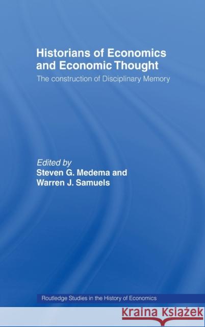 Historians of Economics and Economic Thought Steven G. Medema Warren J. Samuels Stephen Medema 9780415185813 Routledge