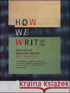 How We Write: Writing as Creative Design Sharples, Mike 9780415185868 Routledge