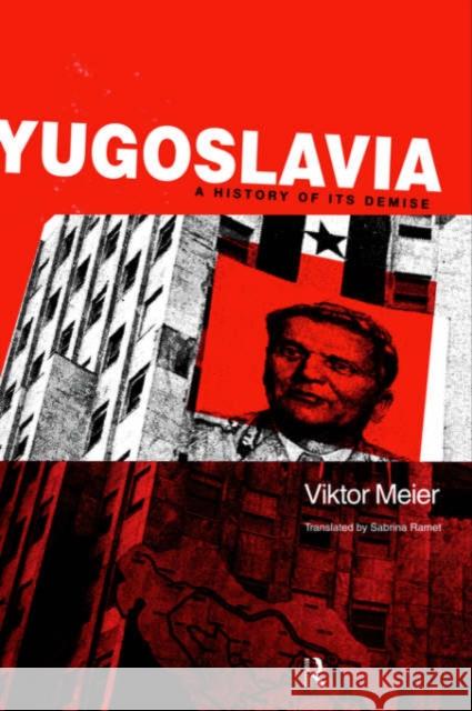 Yugoslavia: A History of Its Demise: A History of Its Demise Meier, Viktor 9780415185950 Routledge