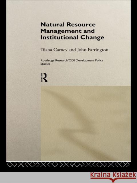 Natural Resource Management and Institutional Change Diana Carney John Farrington 9780415186049