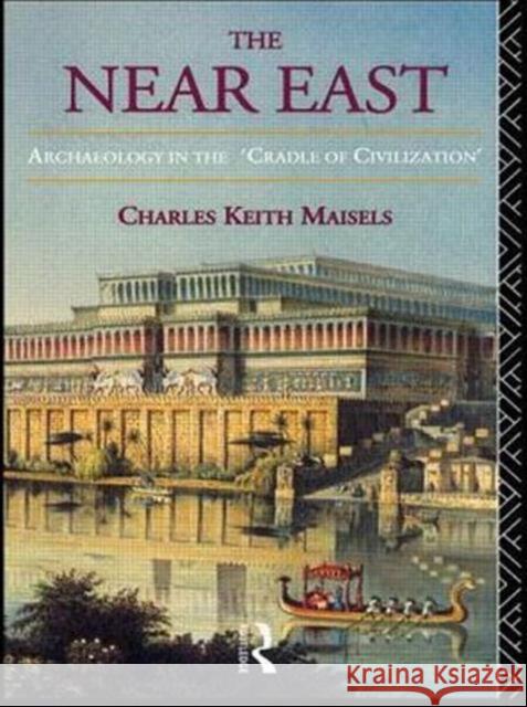The Near East: Archaeology in the 'Cradle of Civilization' Maisels, Charles Keith 9780415186070 Routledge