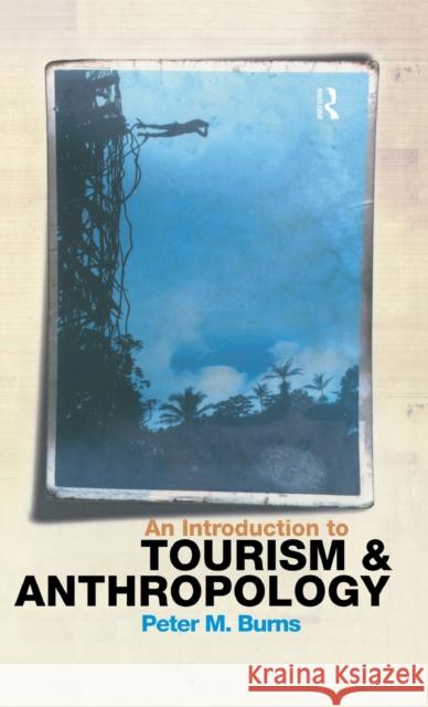 An Introduction to Tourism and Anthropology Peter Burns Peter Burns  9780415186261 Taylor & Francis