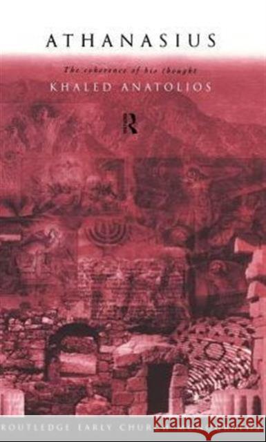 Athanasius: The Coherence of His Thought Anatolios, Khaled 9780415186377 Routledge