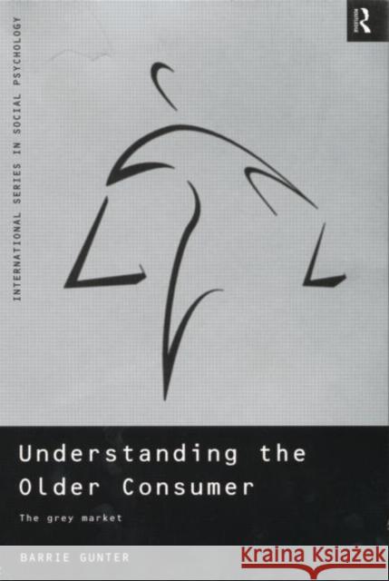 Understanding the Older Consumer: The Grey Market Gunter, Barrie 9780415186445 Routledge
