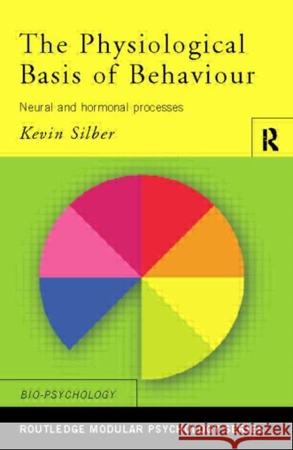 The Physiological Basis of Behaviour: Neural and Hormonal Processes Silber, Kevin 9780415186544 0