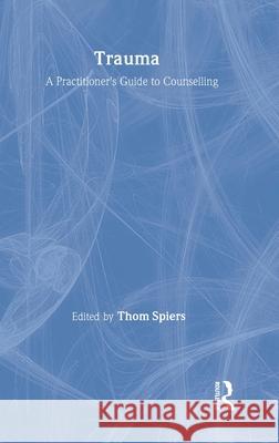 Trauma: A Practitioner's Guide to Counselling Spiers, Thom 9780415186940 Brunner-Routledge