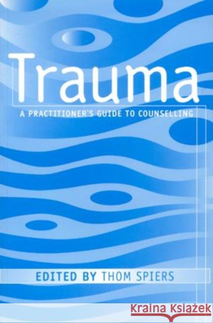 Trauma: A Practitioner's Guide to Counselling Spiers, Thom 9780415186957 Brunner-Routledge