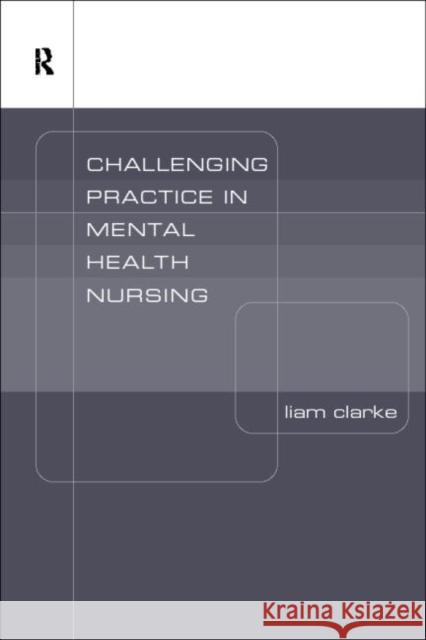 Challenging Ideas in Psychiatric Nursing Liam Clarke 9780415186971 Routledge