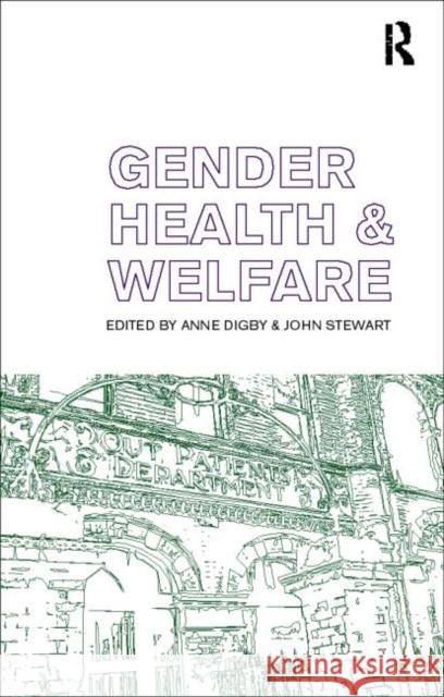 Gender, Health and Welfare Anne Digby John Stewart 9780415187008 Routledge