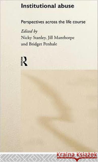 Institutional Abuse: Perspectives Across the Life Course Manthorpe, Jill 9780415187015 Routledge