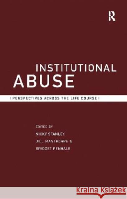 Institutional Abuse: Perspectives Across the Life Course Manthorpe, Jill 9780415187022