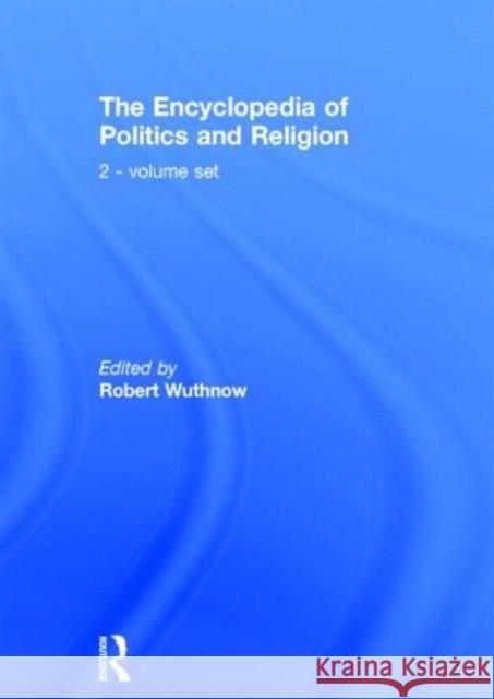 The Encyclopedia of Politics and Religion: 2-Volume Set Wuthnow, Robert 9780415187404 Taylor & Francis